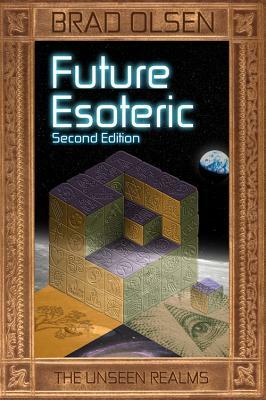 Future Esoteric, Volume 2: The Unseen Realms by Brad Olsen