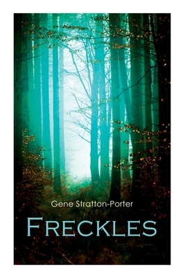 Freckles: Romance of the Limberlost Swamp by Gene Stratton-Porter