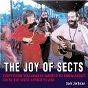 The Joy of Sects: An A-Z of Cults, Cranks and Religious Eccentrics by Sam Jordison