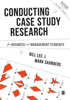 Conducting Case Study Research for Business and Management Students by Mark N. K. Saunders, Bill Lee