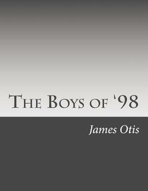 The Boys of '98 by James Otis