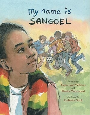 My Name Is Sangoel by Catherine Stock, Khadra Mohammed, Karen Lynn Williams