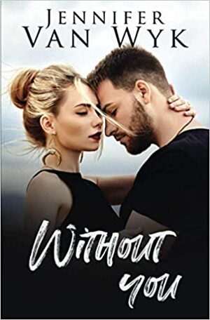 Without You: A Friends-to-Lovers Small Town Romance by Jennifer Van Wyk