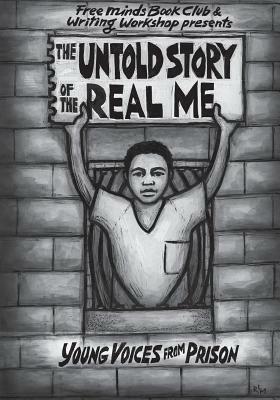 The Untold Story of the Real Me: Young Voices from Prison by Free Minds Writers