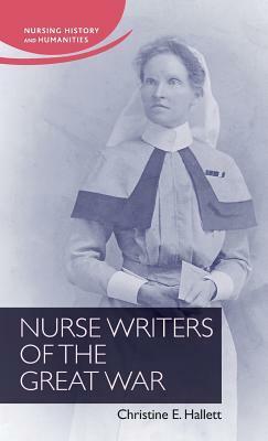 Nurse Writers of the Great War by Christine E. Hallett