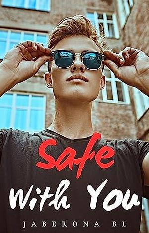 Safe With You: Protect Me, Book 2 by Jaberona B.L., Jaberona B.L.