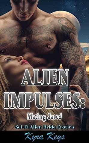 Alien Impulses: Mating Jared: Sci-Fi Alien Bride Erotica (Zeylan Brides) by Kyra Keys