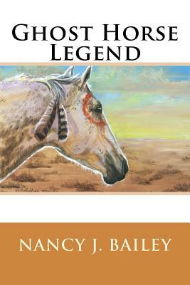 Ghost Horse Legend by Nancy J. Bailey