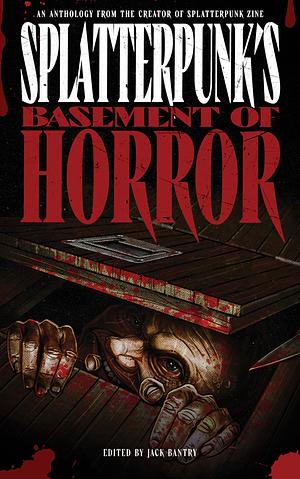 Splatterpunk's Basement of Horror by Jack Bantry