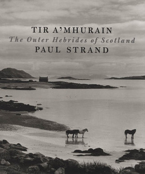 Tir A' Mhurain: The Outer Hebrides of Scotland by Paul Strand