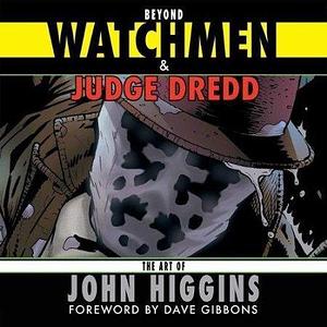 Beyond Watchmen and Judge Dredd by John Higgins, John Higgins, Dave Gibbons