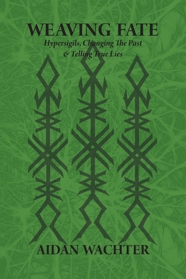 Weaving Fate: Hypersigils, Changing the Past, & Telling True Lies by Aidan Wachter
