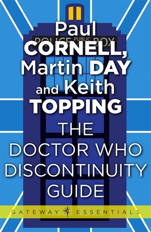 The Doctor Who Discontinuity Guide by Keith Topping, Paul Cornell, Martin Day