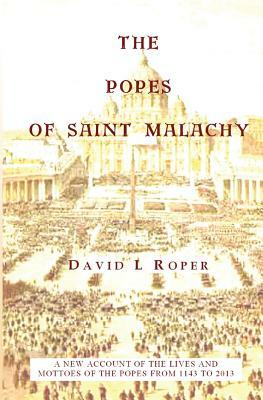 The Popes Of Saint Malachy by David L. Roper