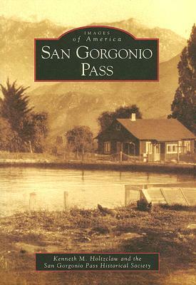 San Gorgonio Pass by San Gorgonio Pass Historical Society, Kenneth M. Holtzclaw