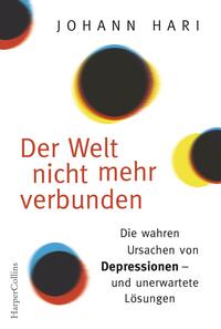 Der Welt nicht mehr verbunden: Die wahren Ursachen von Depressionen - und unerwartete Lösungen by Johann Hari