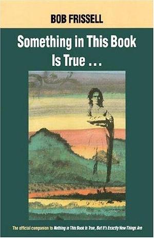 Something in this Book is True by Bob Frissell, Bob Frissell