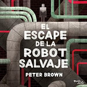 El escape de la robot salvaje by Peter Brown