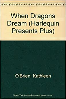 When Dragons Dream (Presents Plus) (Harlequin Presents Plus, No 1600) by Kathleen O'Brien