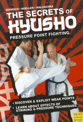 The Secrets Kyusho: Pressure Point Fighting by Axel Maluschka, Juergen Hoeller, Stefan Reinisch