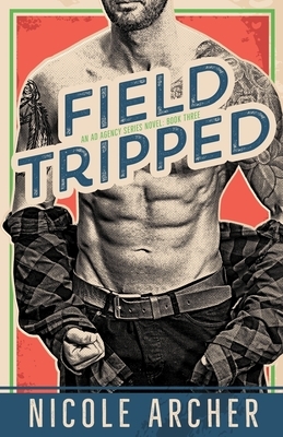 Field-Tripped: A Sexy Second Chance Romance by Nicole Archer
