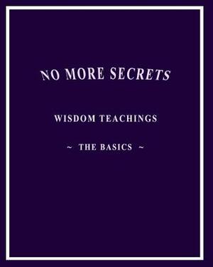 No More Secrets: Wisdom Teachings The Basics by Isis Aquarian
