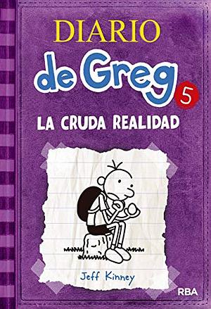 Diario de Greg 5: La cruda realidad by Jeff Kinney