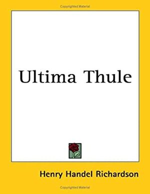 Ultima Thule by Henry Handel Richardson