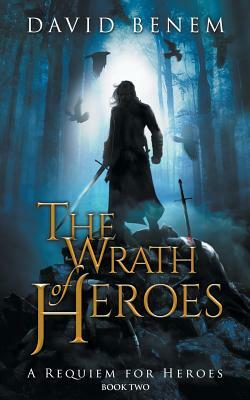 The Wrath of Heroes by David Benem