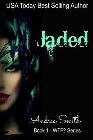 Jaded (WTF? Series Book 1) by Andrea Smith