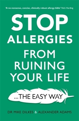 Stop Allergies from Ruining Your Life: . . . the Easy Way by Alexander Adams, Mike Dilkes