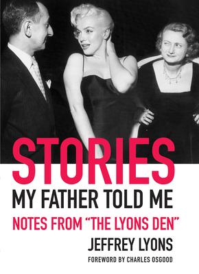 Stories My Father Told Me: Notes from "the Lyons Den]abbeville Press]bb]b401]06/07/2011]bio025000]12]35.00]45.99]ip]hc]r]r]abbp]]]01/01/0001]p701 by Jeffrey Lyons