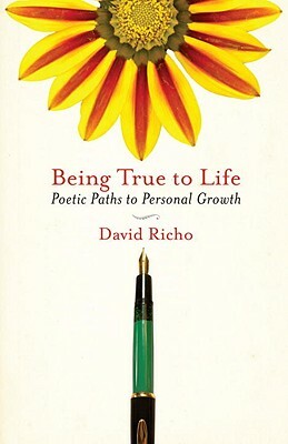 Being True to Life: Poetic Paths to Personal Growth by David Richo