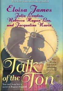 Talk of the Ton : A Proper Englishwoman; The Vicar's Widow; Clearly a Couple; Miss Jenny Alts's First Kiss by Eloisa James, Eloisa James, Julia London, Rebecca Hagan Lee