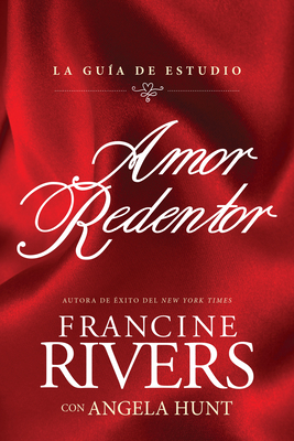 Amor Redentor: La Guía de Estudio by Francine Rivers