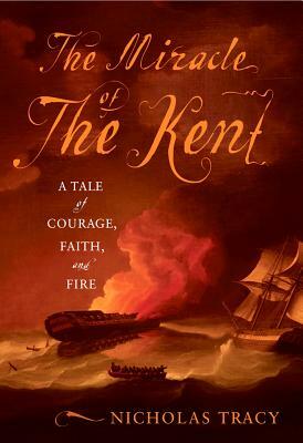 The Miracle of the Kent: A Tale of Courage, Faith, and Fire by Nicholas Tracy