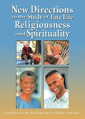 New Directions in the Study of Late Life Religiousness and Spirituality by Mark Brennan, Susan H. McFadden