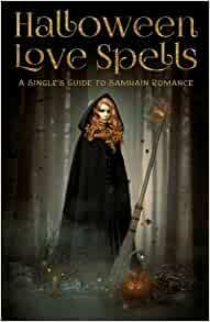 Halloween Love Spells A Single's Guide to Samhain Romance by Christy Leigh Stewart