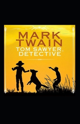 Tom Sawyer, Detective Illustrated by Mark Twain