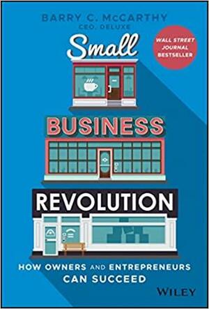 Small Business Revolution: How Owners and Entrepreneurs Can Succeed by Barry McCarthy