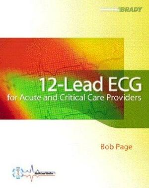 12-Lead ECG for Acute and Critical Care Providers by Robert Page