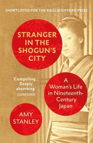 Stranger in the Shogun's City: A Japanese Woman and Her World by Amy Stanley