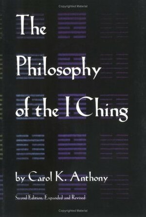 The Philosophy of the I Ching by Carol K. Anthony