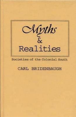 Myths and Realities: Societies of the Colonial South by Carl Bridenbaugh