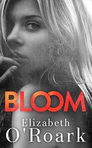 Bloom by Elizabeth O'Roark