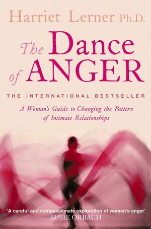 The Dance of Anger: A Woman's Guide to Changing the Pattern of Intimate Relationships by Harriet Lerner