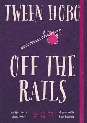 Tween Hobo: Off the Rails by Alena Smith, Kate Harmer, Tween Hobo