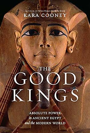 Wielcy królowie. O władzy absolutnej w starożytnym Egipcie i świecie współczesnym by Kara Cooney
