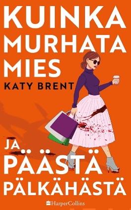 Kuinka murhata mies ja päästä pälkähästä by Katy Brent