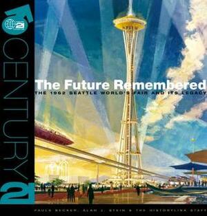 The Future Remembered: The 1962 Seattle World's Fair and Its Legacy by Marie McCaffrey, Jay Rockey, Paula Becker, Megan Churchwell, Priscilla Long, Nancy Kinnear, Julie Van Pelt, Tom Brown, Alan J. Stein